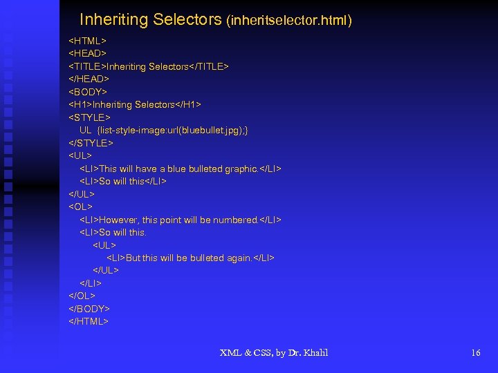 Inheriting Selectors (inheritselector. html) <HTML> <HEAD> <TITLE>Inheriting Selectors</TITLE> </HEAD> <BODY> <H 1>Inheriting Selectors</H 1>