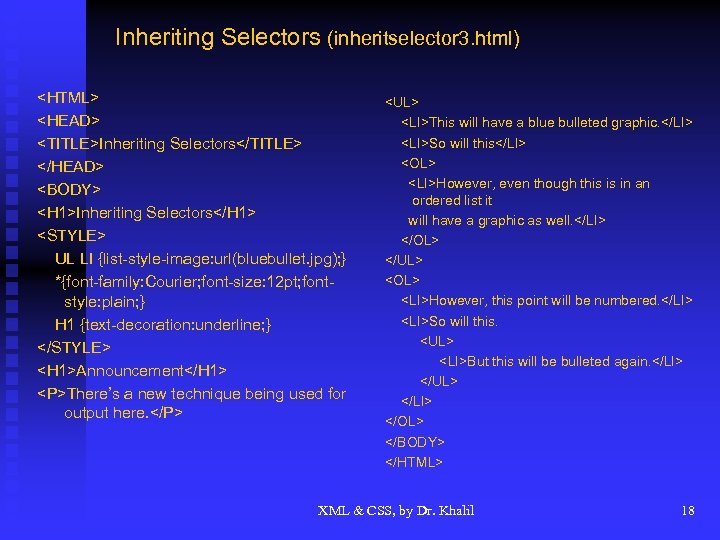 Inheriting Selectors (inheritselector 3. html) <HTML> <HEAD> <TITLE>Inheriting Selectors</TITLE> </HEAD> <BODY> <H 1>Inheriting Selectors</H