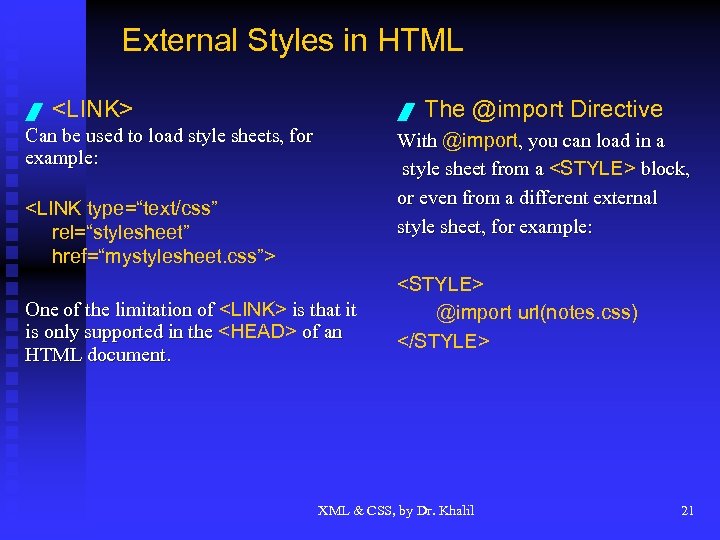 External Styles in HTML / <LINK> / Can be used to load style sheets,