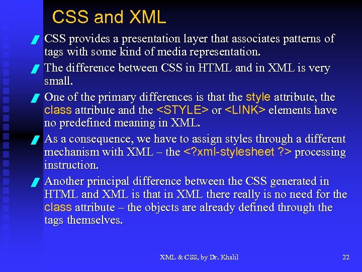 CSS and XML / / / CSS provides a presentation layer that associates patterns