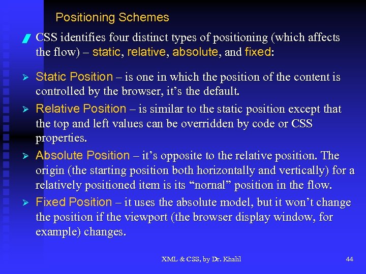 Positioning Schemes / CSS identifies four distinct types of positioning (which affects the flow)