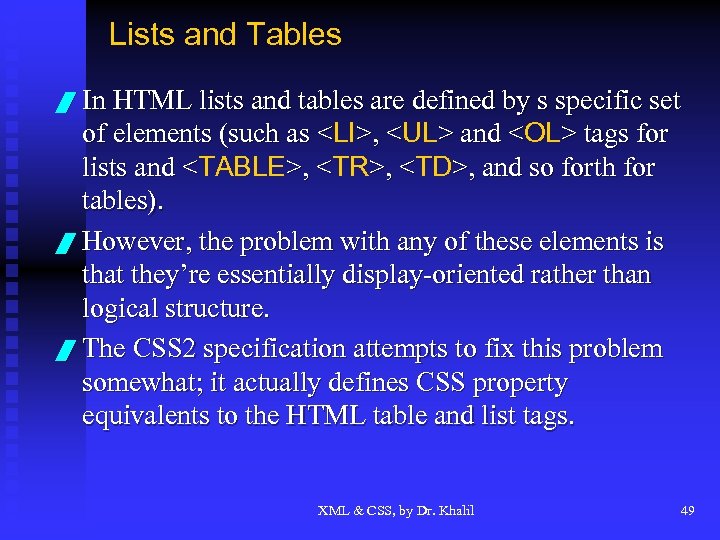 Lists and Tables / In HTML lists and tables are defined by s specific