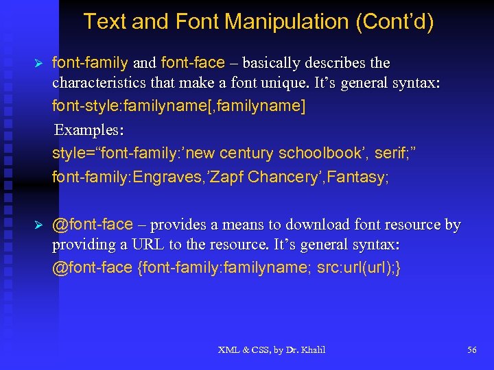 Text and Font Manipulation (Cont’d) Ø font-family and font-face – basically describes the characteristics