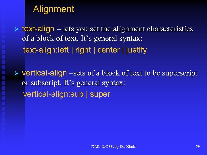 Alignment Ø text-align – lets you set the alignment characteristics of a block of