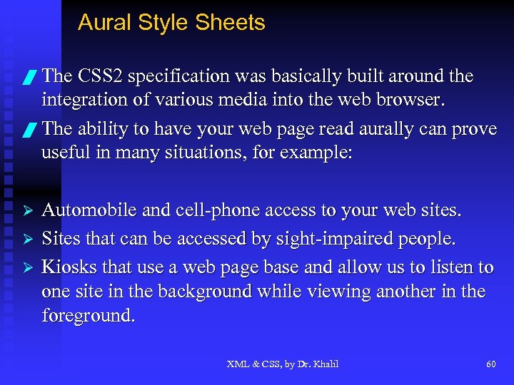 Aural Style Sheets / The CSS 2 specification was basically built around the integration