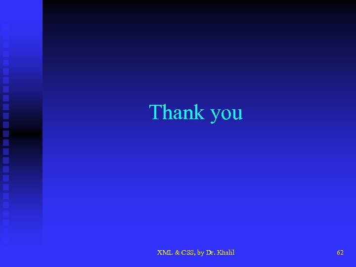 Thank you XML & CSS, by Dr. Khalil 62 