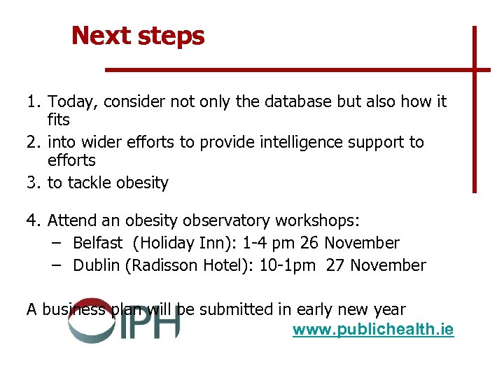 Next steps 1. Today, consider not only the database but also how it fits