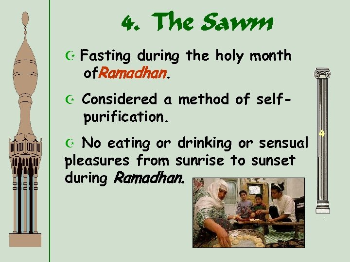4. The Sawm Z Fasting during the holy month of. Ramadhan. Z Considered a