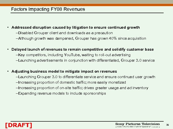 Factors Impacting FY 08 Revenues • Addressed disruption caused by litigation to ensure continued