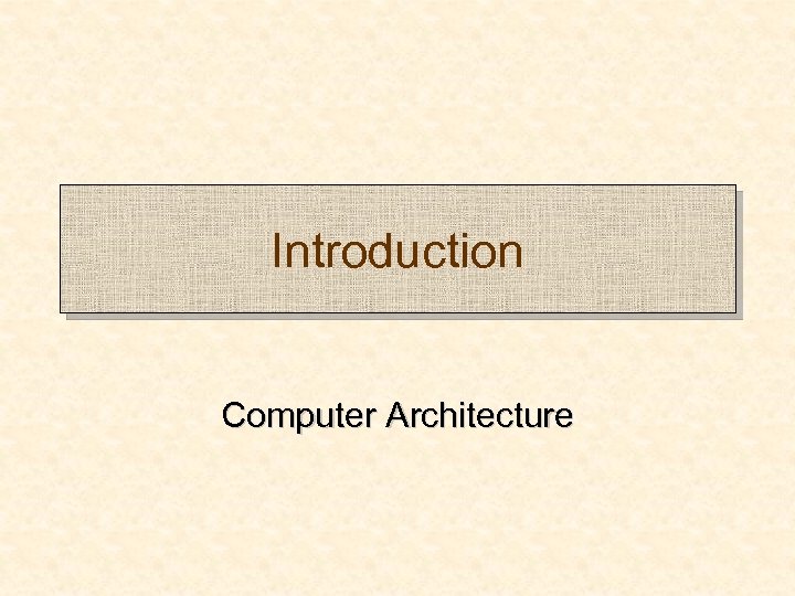 Introduction Computer Architecture 