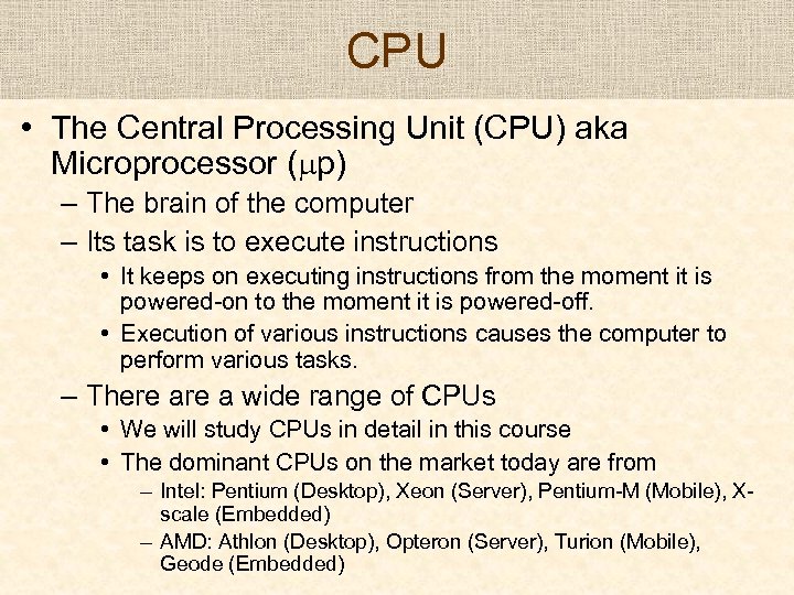 CPU • The Central Processing Unit (CPU) aka Microprocessor ( p) – The brain