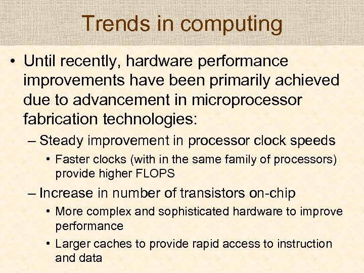 Trends in computing • Until recently, hardware performance improvements have been primarily achieved due