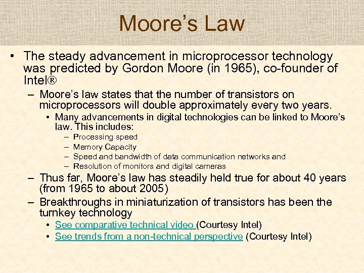 Moore’s Law • The steady advancement in microprocessor technology was predicted by Gordon Moore