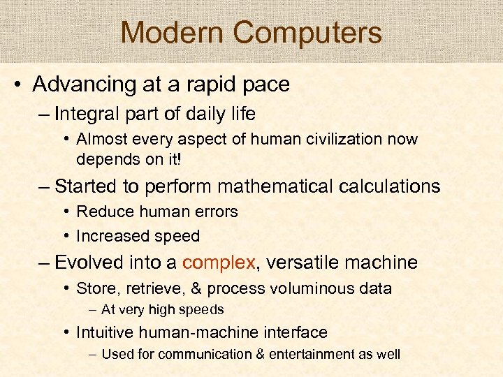 Modern Computers • Advancing at a rapid pace – Integral part of daily life