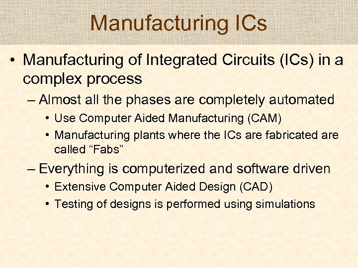 Manufacturing ICs • Manufacturing of Integrated Circuits (ICs) in a complex process – Almost