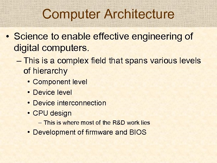 Computer Architecture • Science to enable effective engineering of digital computers. – This is