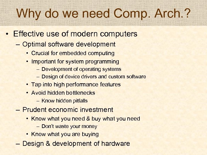 Why do we need Comp. Arch. ? • Effective use of modern computers –