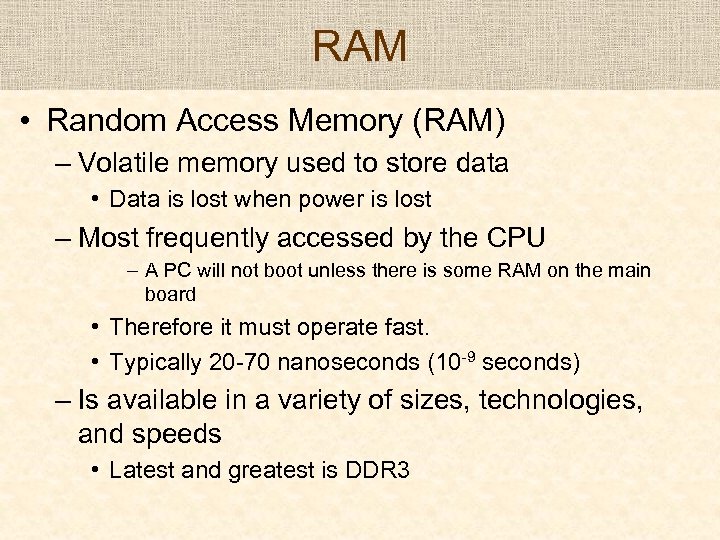 RAM • Random Access Memory (RAM) – Volatile memory used to store data •