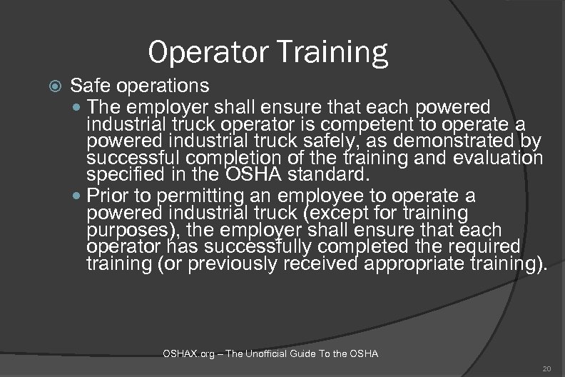 Operator Training Safe operations The employer shall ensure that each powered industrial truck operator