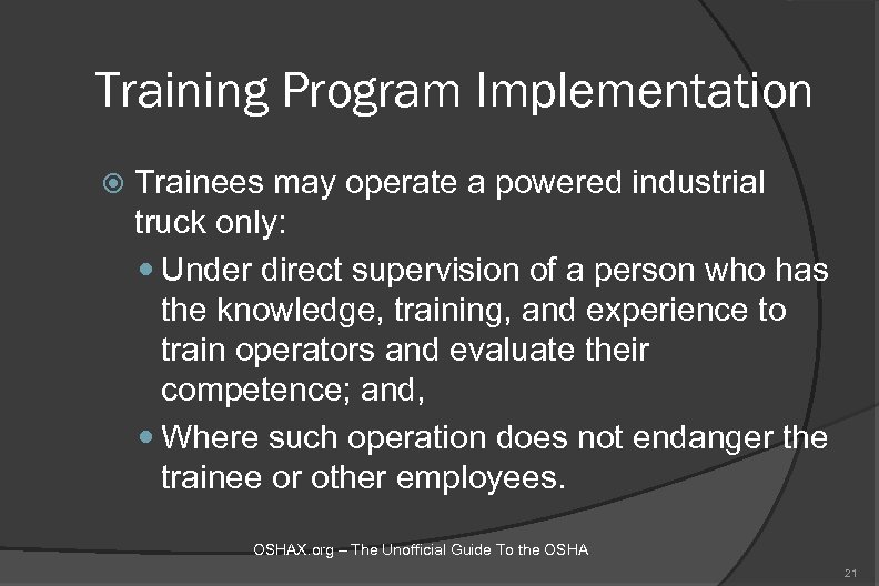 Training Program Implementation Trainees may operate a powered industrial truck only: Under direct supervision