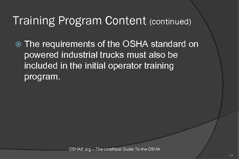 Training Program Content (continued) The requirements of the OSHA standard on powered industrial trucks