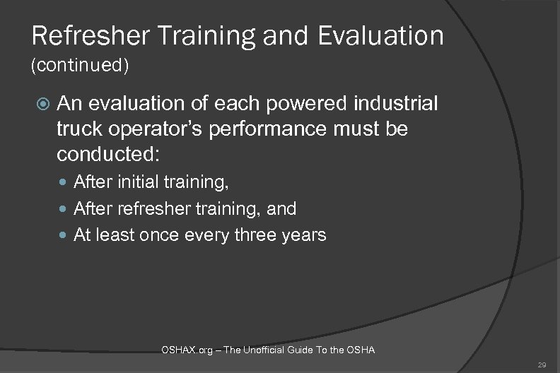 Refresher Training and Evaluation (continued) An evaluation of each powered industrial truck operator’s performance