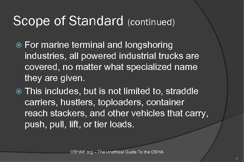 Scope of Standard (continued) For marine terminal and longshoring industries, all powered industrial trucks