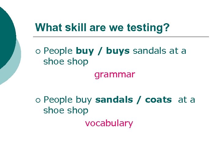 What skill are we testing? ¡ ¡ People buy / buys sandals at a