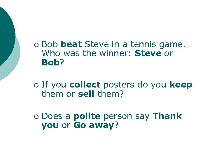 ¡ ¡ ¡ Bob beat Steve in a tennis game. Who was the winner: