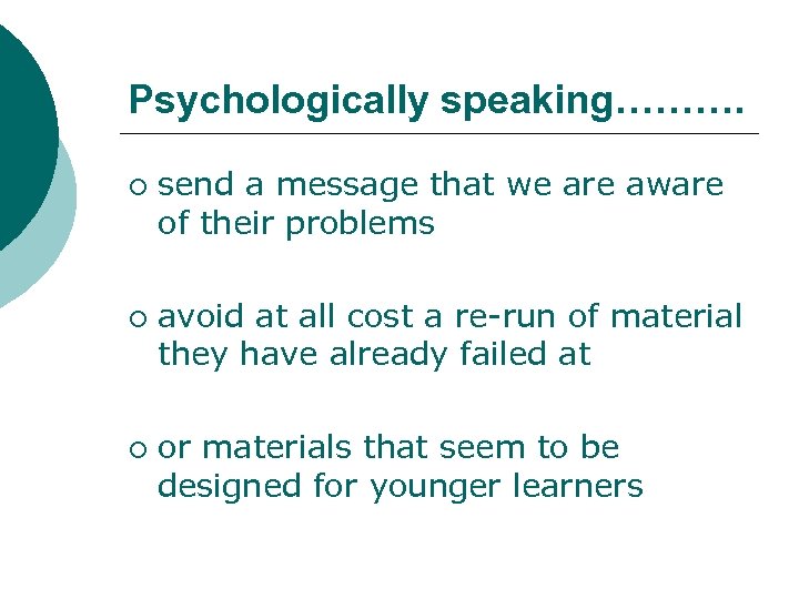 Psychologically speaking………. ¡ ¡ ¡ send a message that we are aware of their