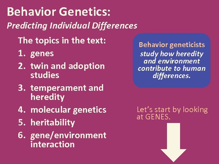 Behavior Genetics: Predicting Individual Differences The topics in the text: 1. genes 2. twin