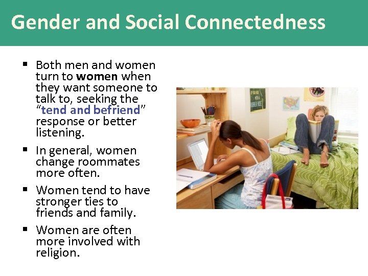 Gender and Social Connectedness § Both men and women turn to women when they