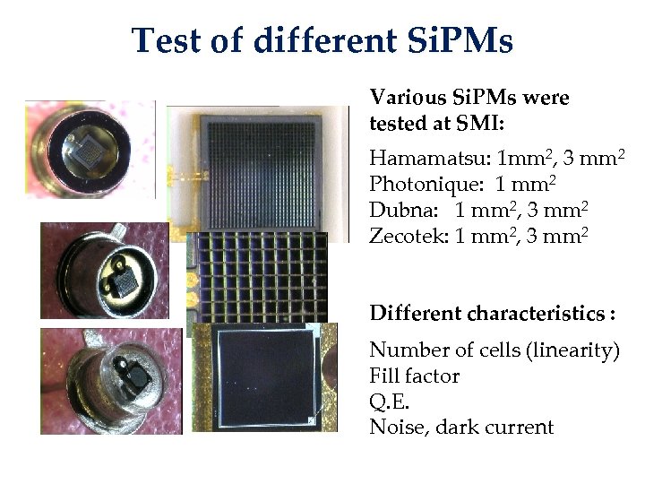 Test of different Si. PMs Various Si. PMs were tested at SMI: Hamamatsu: 1