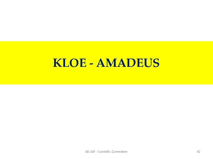 KLOE - AMADEUS 38 LNF - Scientific Committee 42 