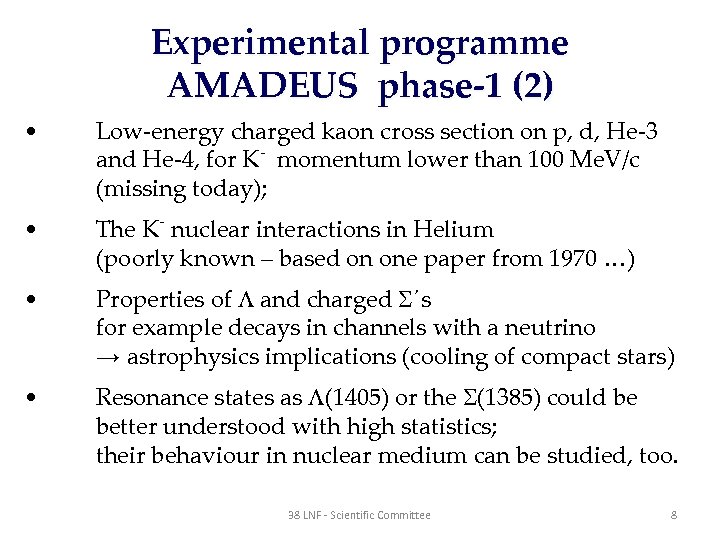 Experimental programme AMADEUS phase-1 (2) • Low-energy charged kaon cross section on p, d,