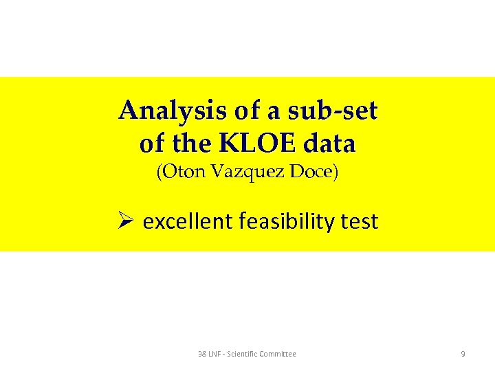 Analysis of a sub-set of the KLOE data (Oton Vazquez Doce) Ø excellent feasibility