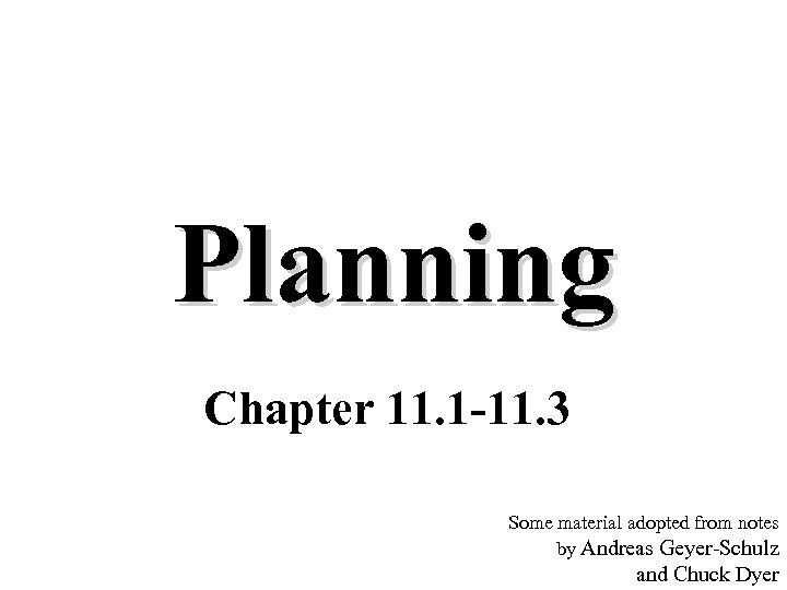Planning Chapter 11. 1 -11. 3 Some material adopted from notes by Andreas Geyer-Schulz