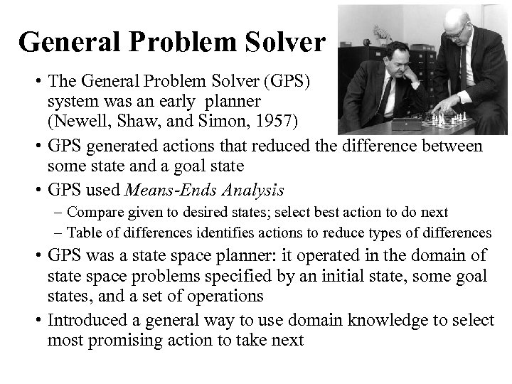 General Problem Solver • The General Problem Solver (GPS) system was an early planner