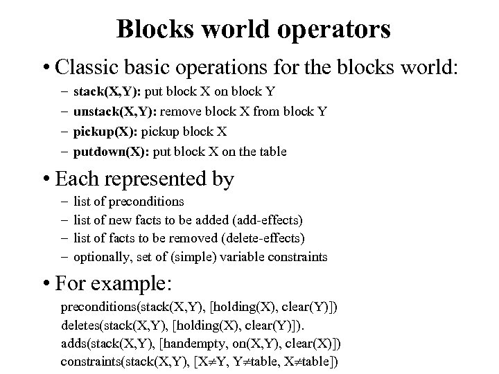 Blocks world operators • Classic basic operations for the blocks world: – – stack(X,
