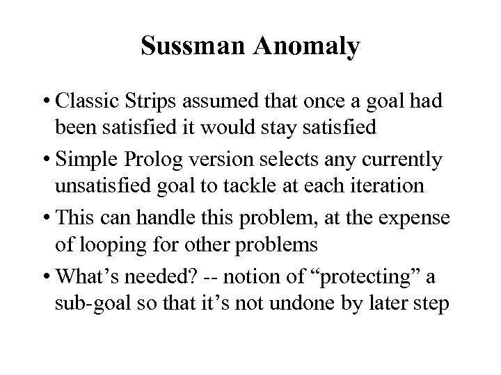 Sussman Anomaly • Classic Strips assumed that once a goal had been satisfied it