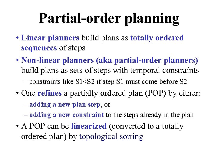 Partial-order planning • Linear planners build plans as totally ordered sequences of steps •