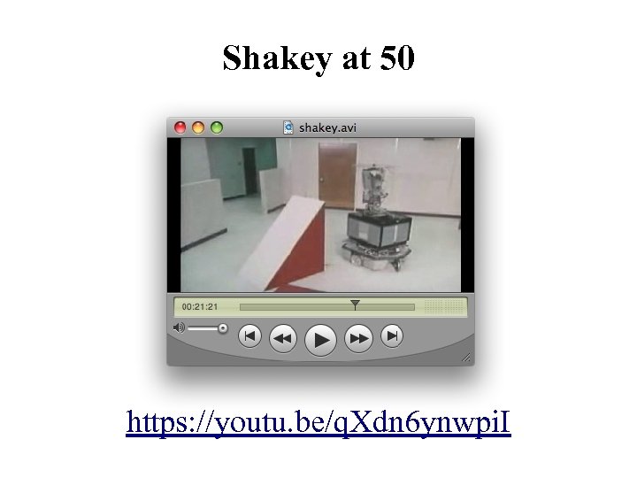 Shakey at 50 https: //youtu. be/q. Xdn 6 ynwpi. I 