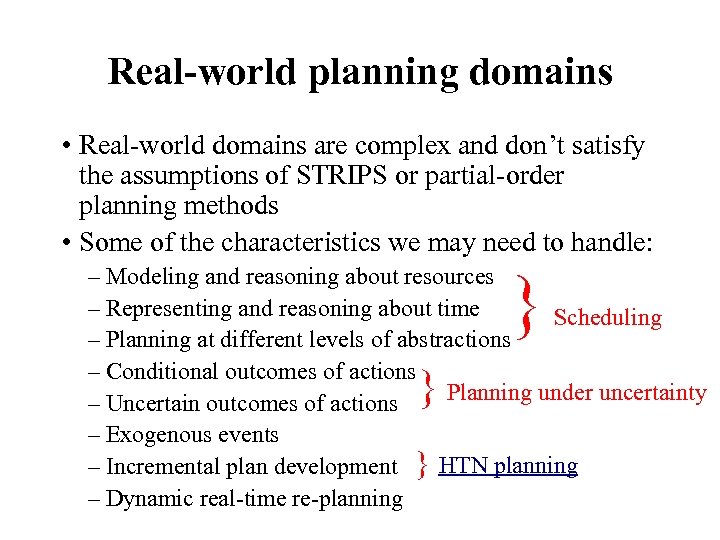 Real-world planning domains • Real-world domains are complex and don’t satisfy the assumptions of