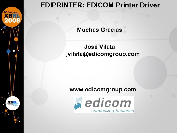 EDIPRINTER: EDICOM Printer Driver Muchas Gracias José Vilata jvilata@edicomgroup. com www. edicomgroup. com 