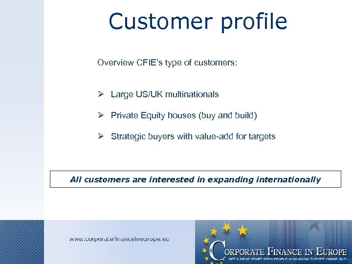 Customer profile Overview CFIE’s type of customers: Ø Large US/UK multinationals Ø Private Equity