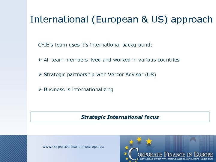 International (European & US) approach CFIE’s team uses it’s international background: Ø All team