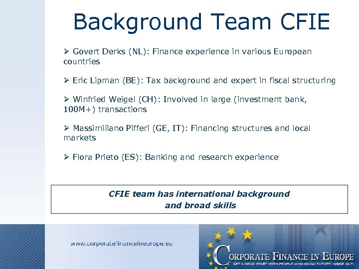 Background Team CFIE Ø Govert Derks (NL): Finance experience in various European countries Ø