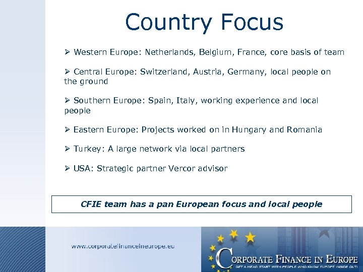 Country Focus Ø Western Europe: Netherlands, Belgium, France, core basis of team Ø Central