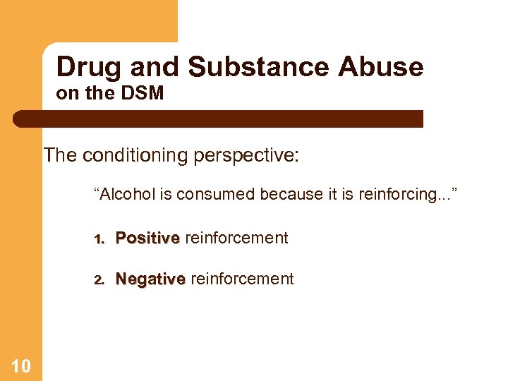 Drug and Substance Abuse on the DSM The conditioning perspective: “Alcohol is consumed because