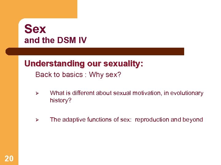Sex and the DSM IV Understanding our sexuality: Back to basics : Why sex?